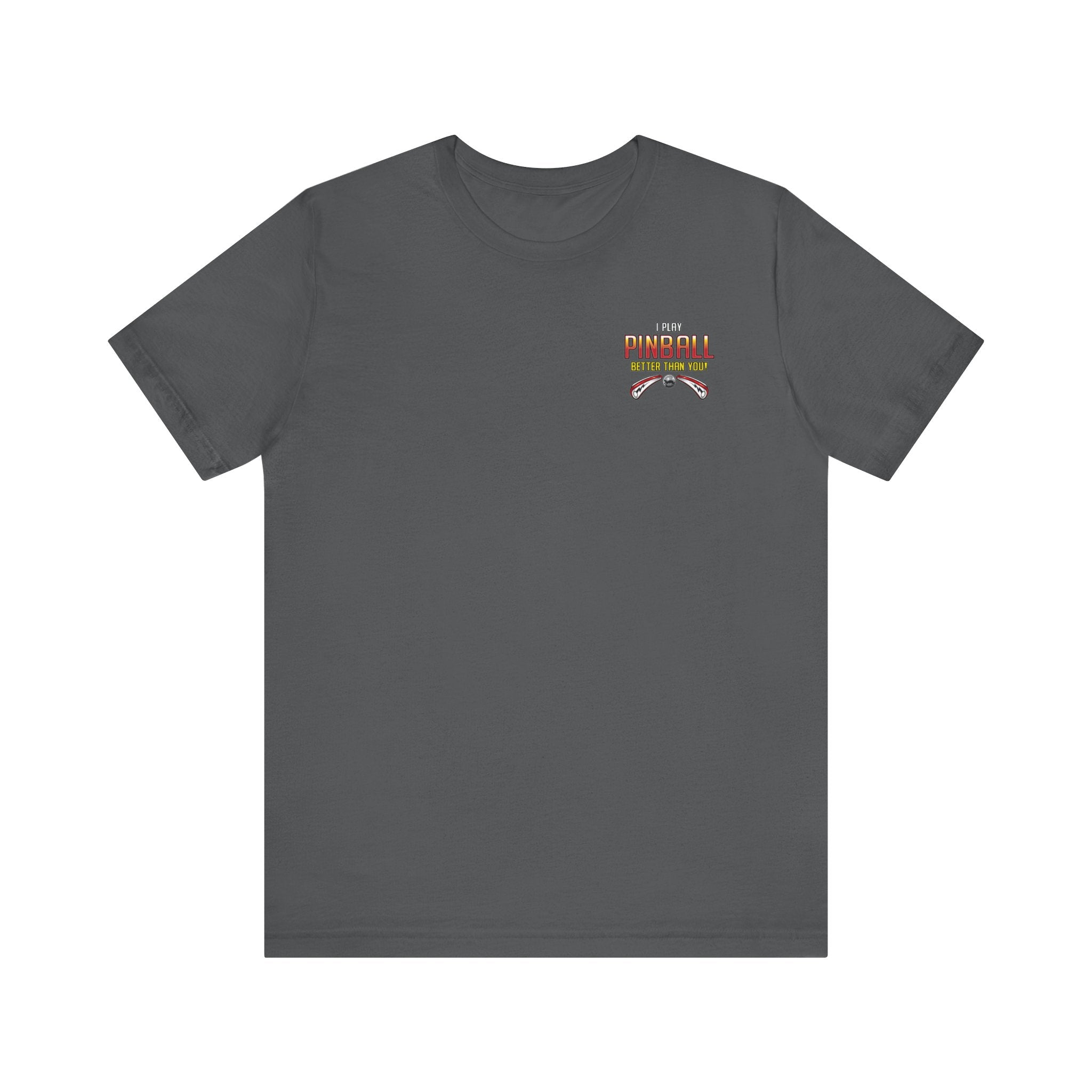 I PLAY PINBALL BETTER THEN YOU! - Front & Back Print Unisex Jersey Short Sleeve Tee