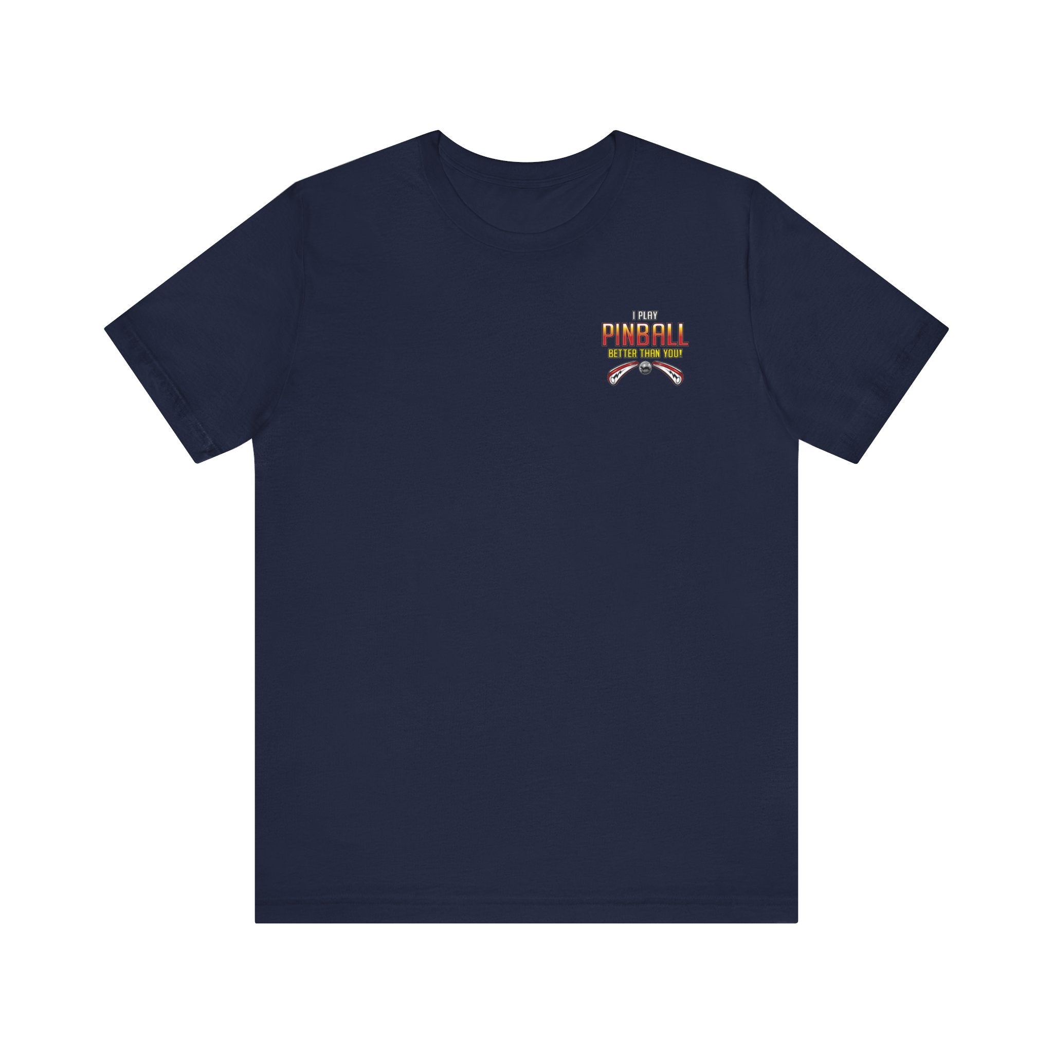 I PLAY PINBALL BETTER THEN YOU! - Front & Back Print Unisex Jersey Short Sleeve Tee
