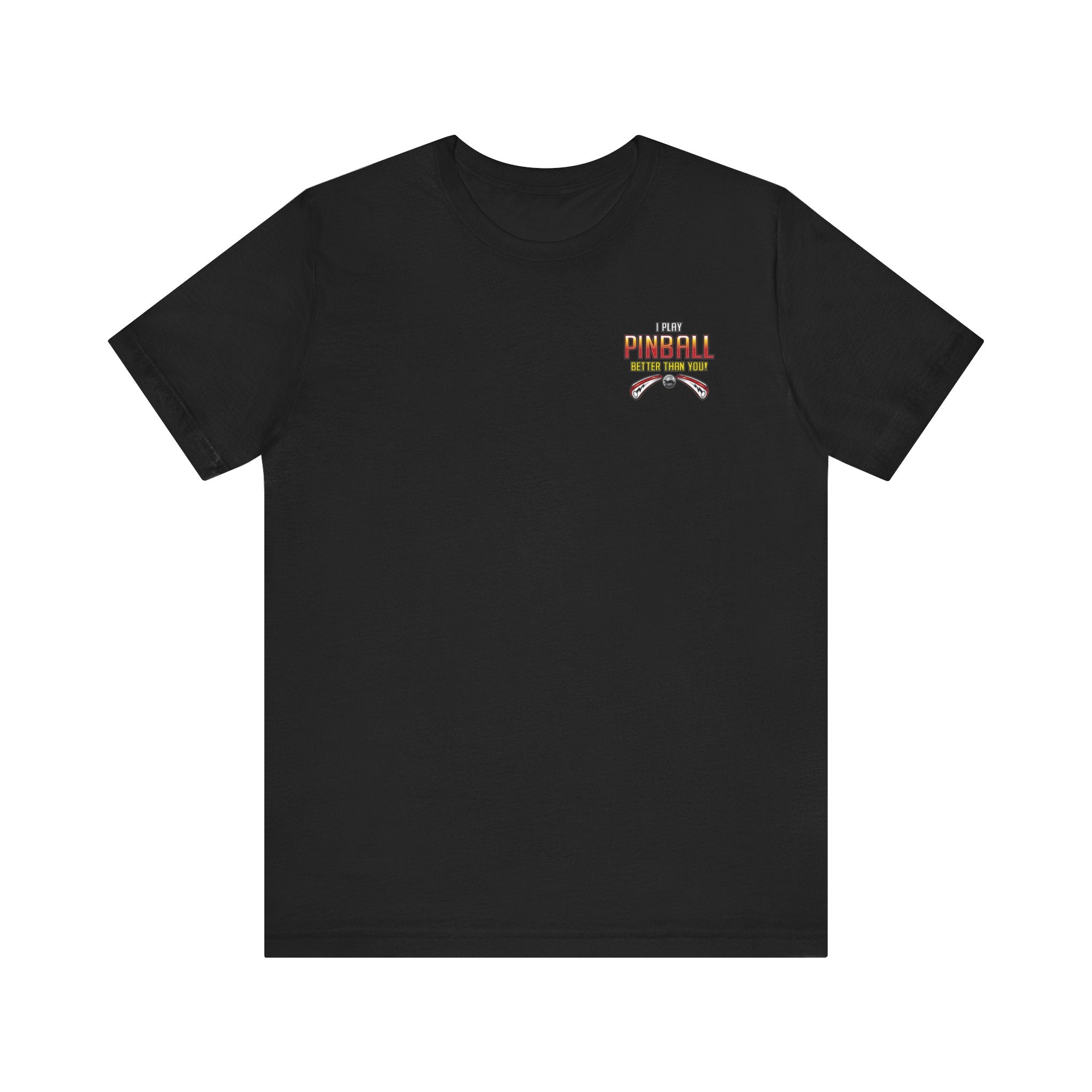I PLAY PINBALL BETTER THEN YOU! - Front & Back Print Unisex Jersey Short Sleeve Tee