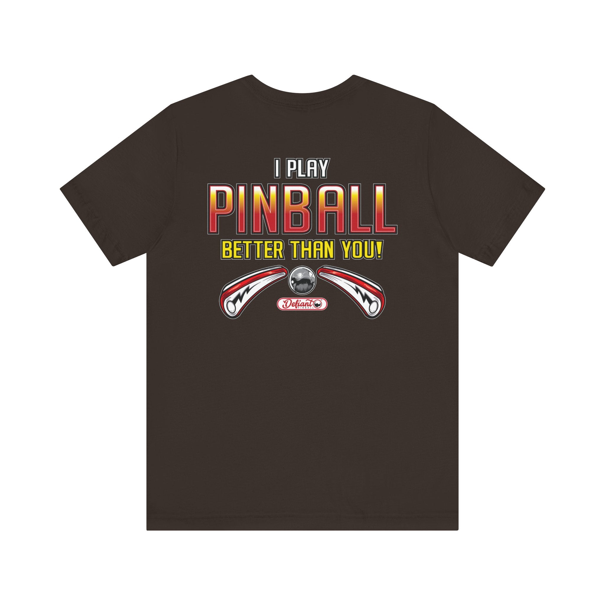 I PLAY PINBALL BETTER THEN YOU! - Front & Back Print Unisex Jersey Short Sleeve Tee