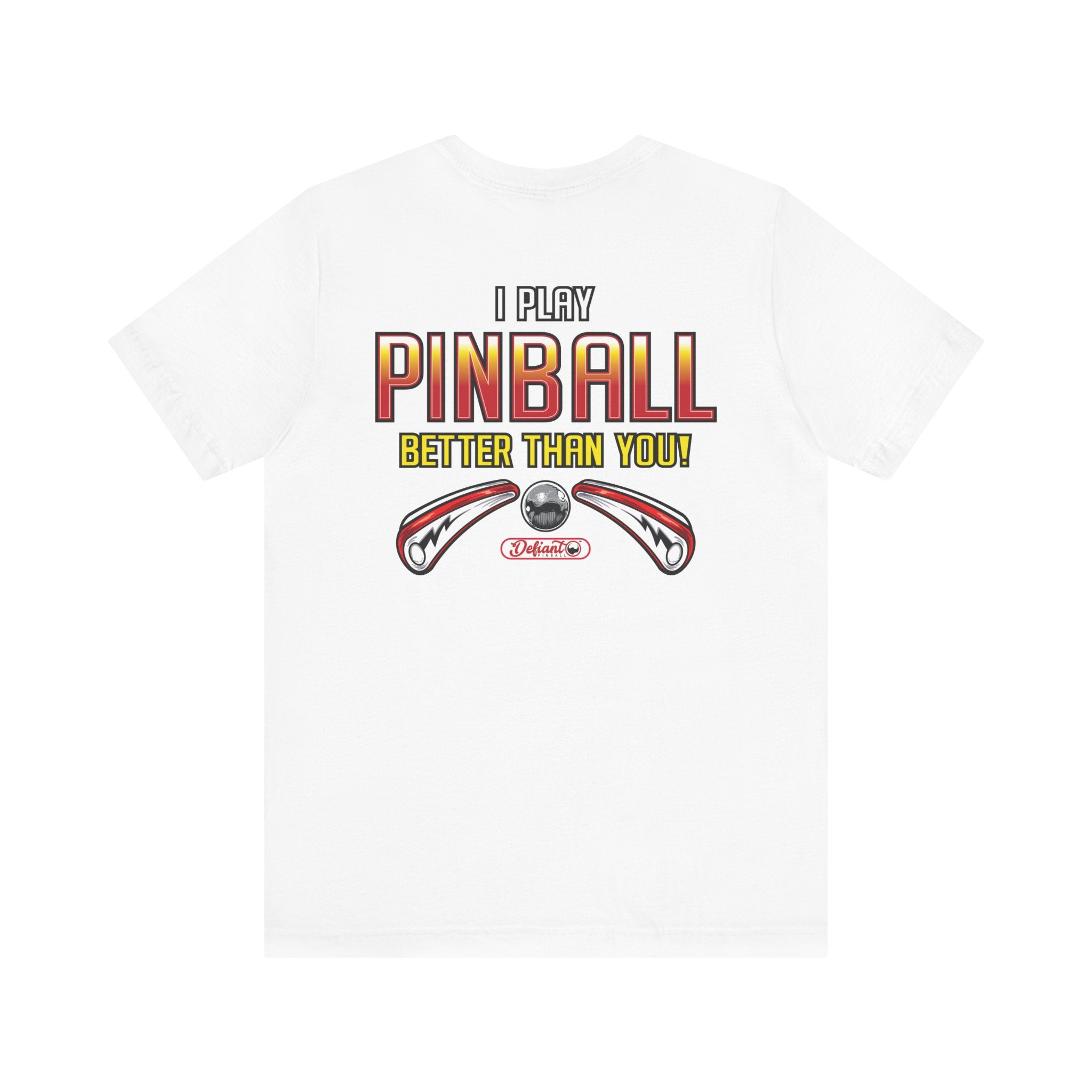 I PLAY PINBALL BETTER THEN YOU! - Front & Back Print Unisex Jersey Short Sleeve Tee