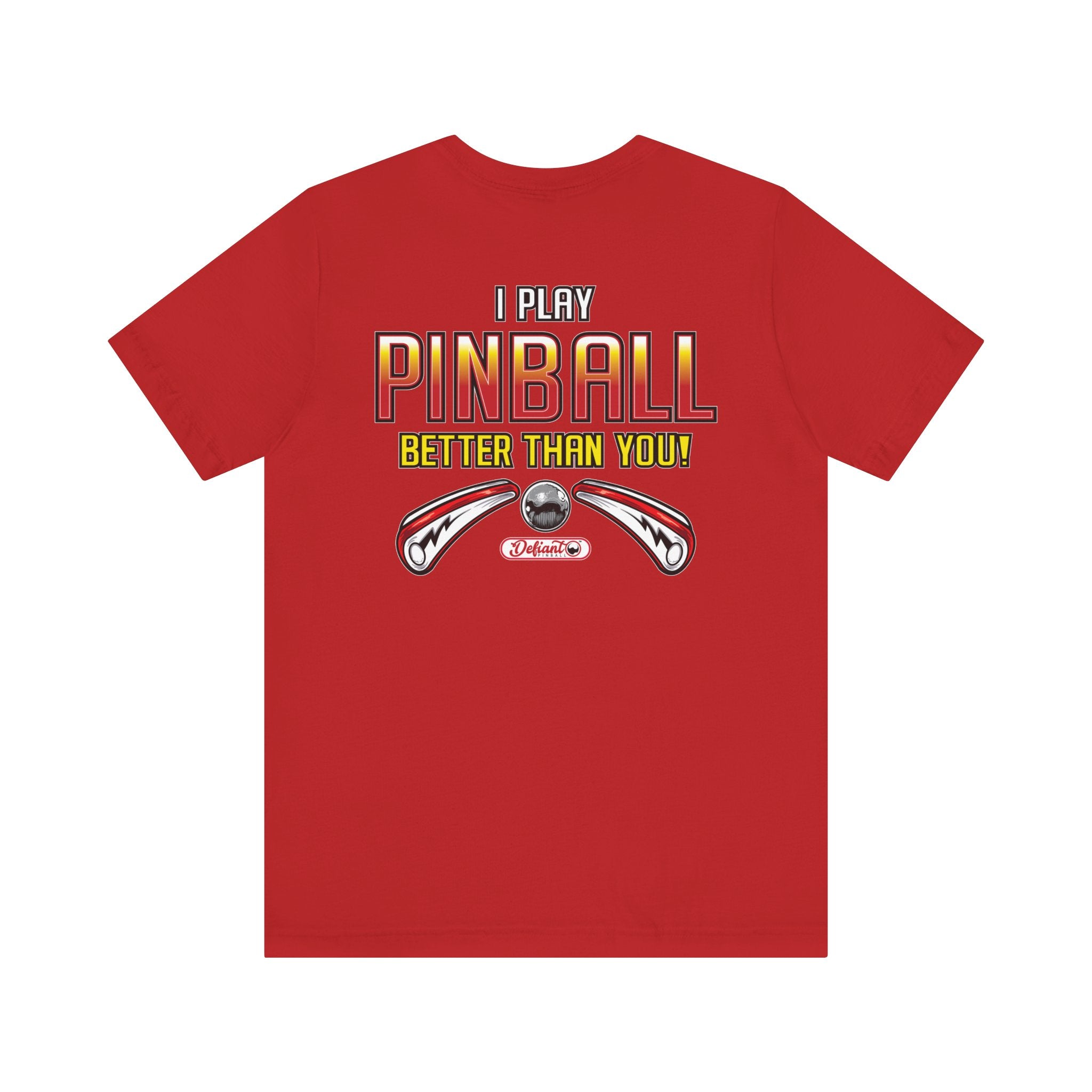 I PLAY PINBALL BETTER THEN YOU! - Front & Back Print Unisex Jersey Short Sleeve Tee