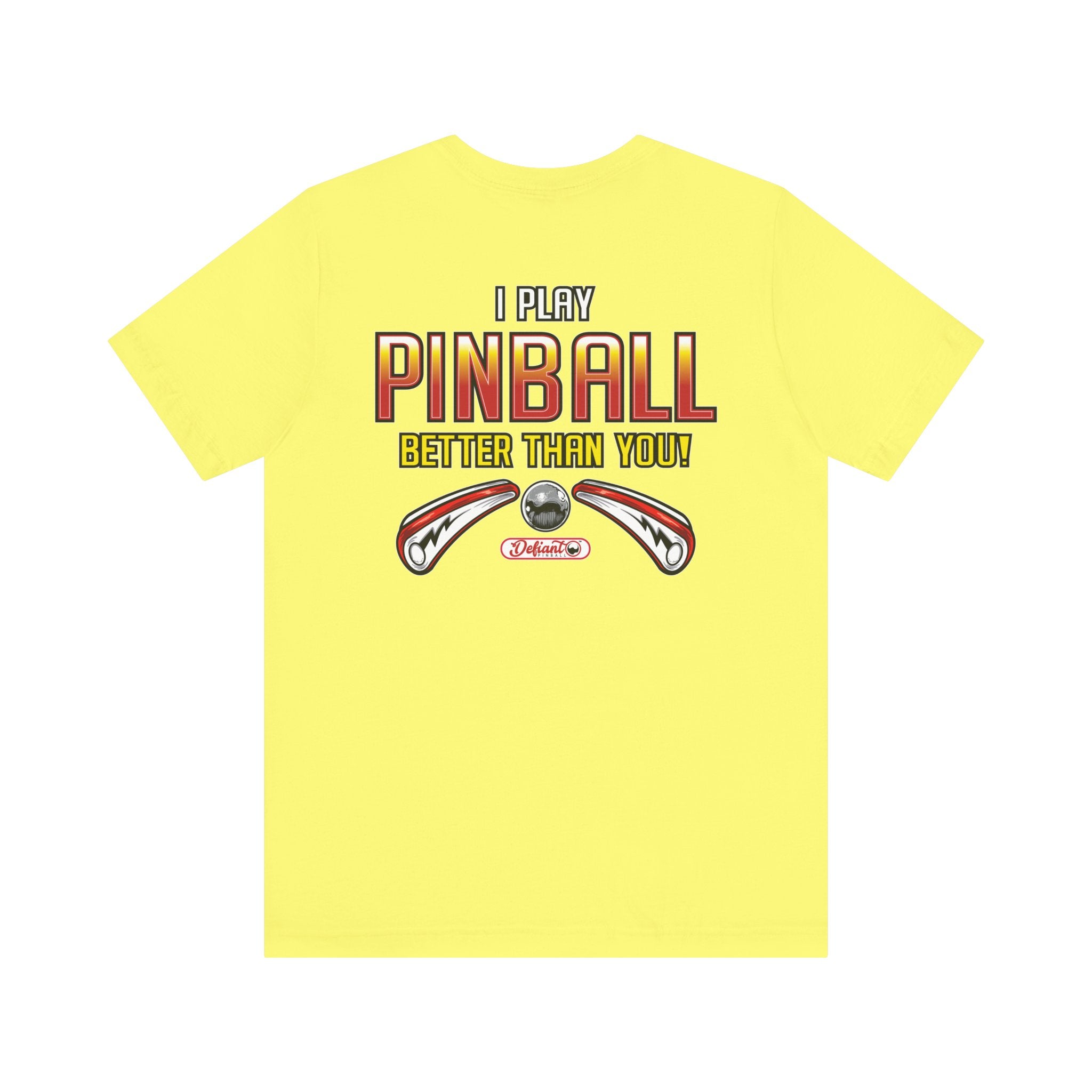 I PLAY PINBALL BETTER THEN YOU! - Front & Back Print Unisex Jersey Short Sleeve Tee