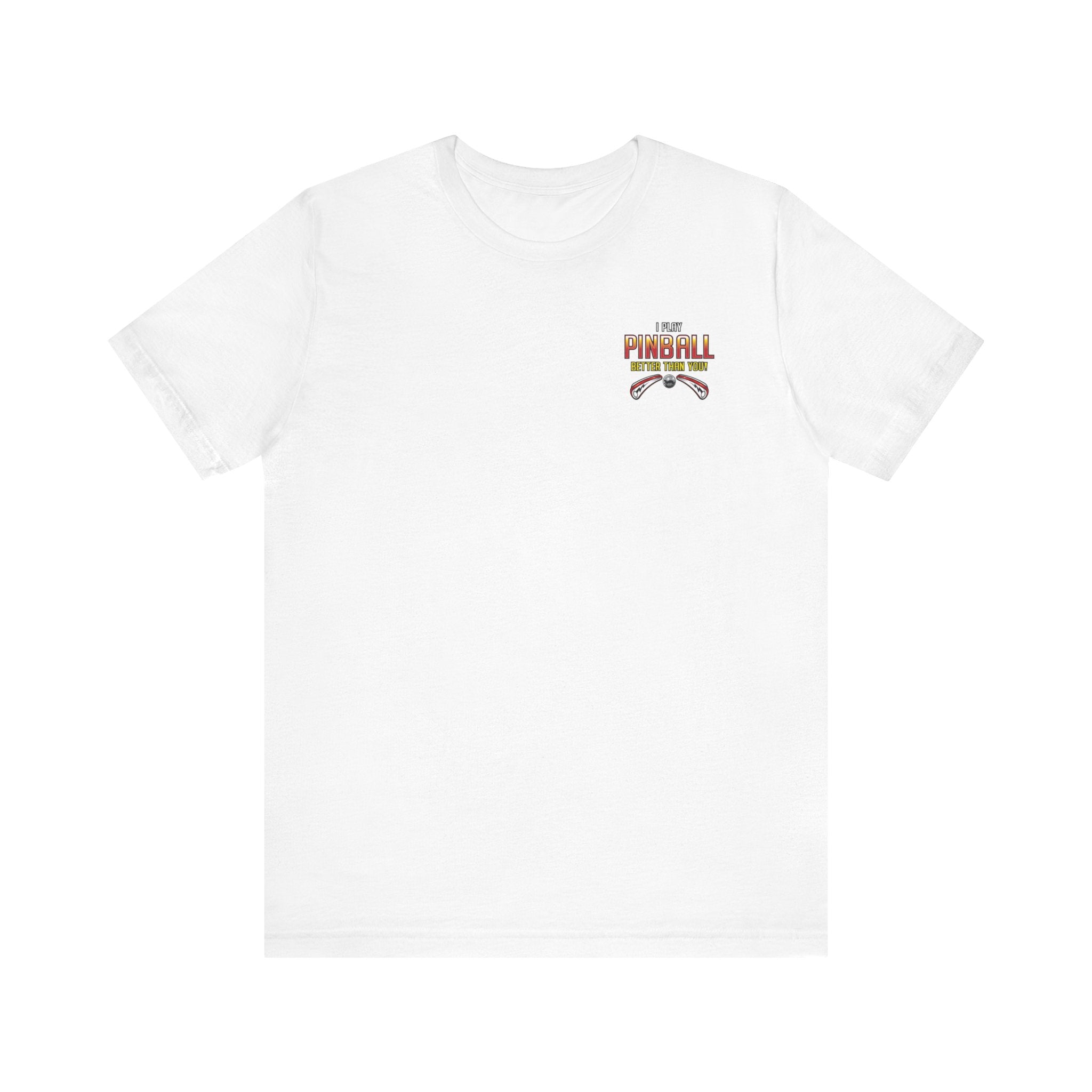 I PLAY PINBALL BETTER THEN YOU! - Front & Back Print Unisex Jersey Short Sleeve Tee