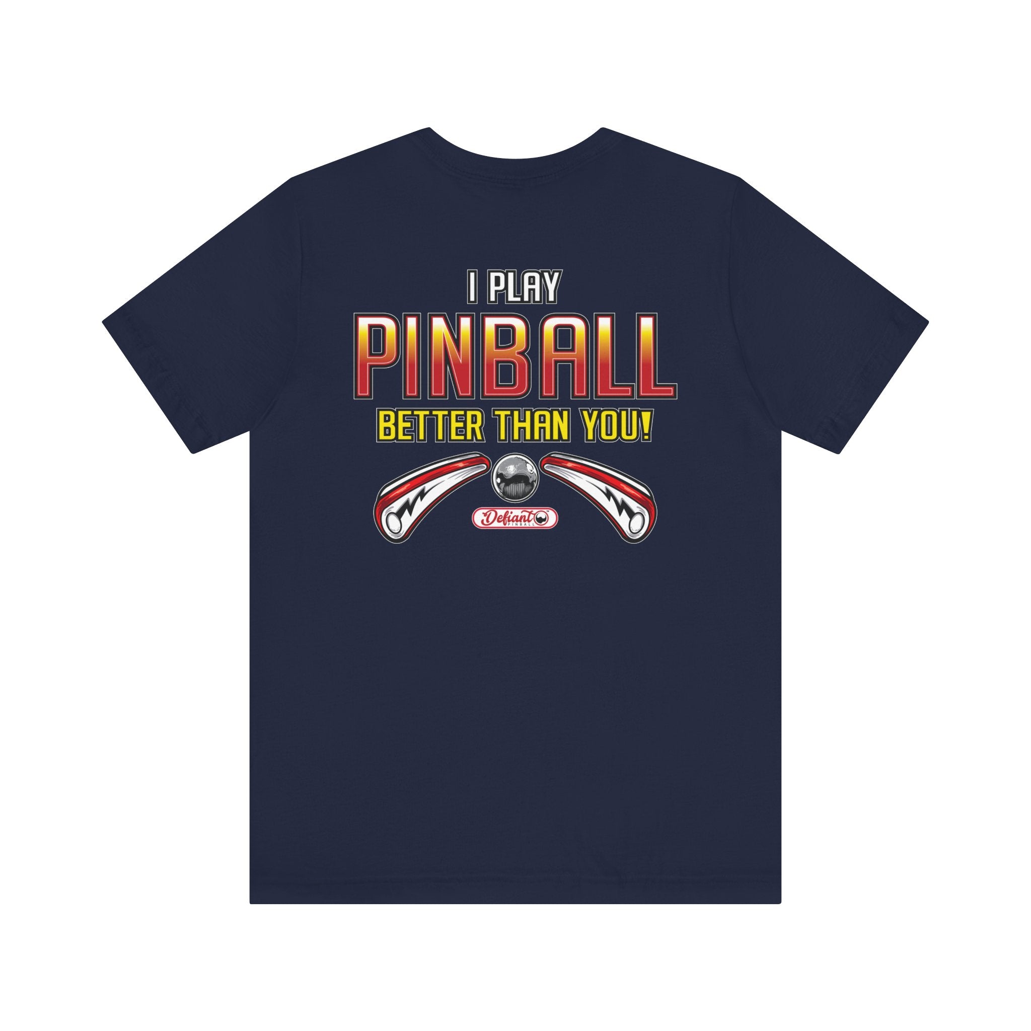 I PLAY PINBALL BETTER THEN YOU! - Front & Back Print Unisex Jersey Short Sleeve Tee