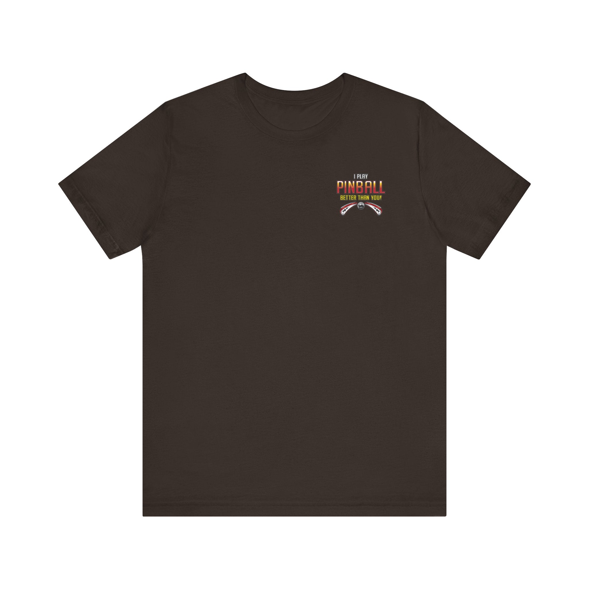 I PLAY PINBALL BETTER THEN YOU! - Front & Back Print Unisex Jersey Short Sleeve Tee