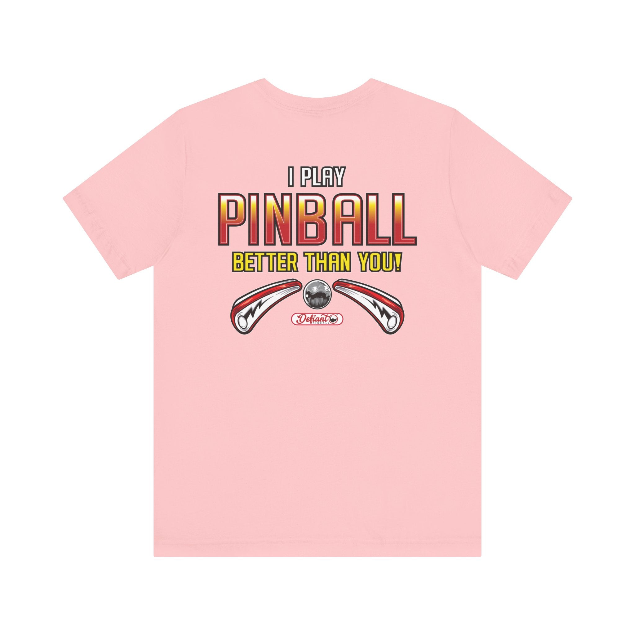 I PLAY PINBALL BETTER THEN YOU! - Front & Back Print Unisex Jersey Short Sleeve Tee