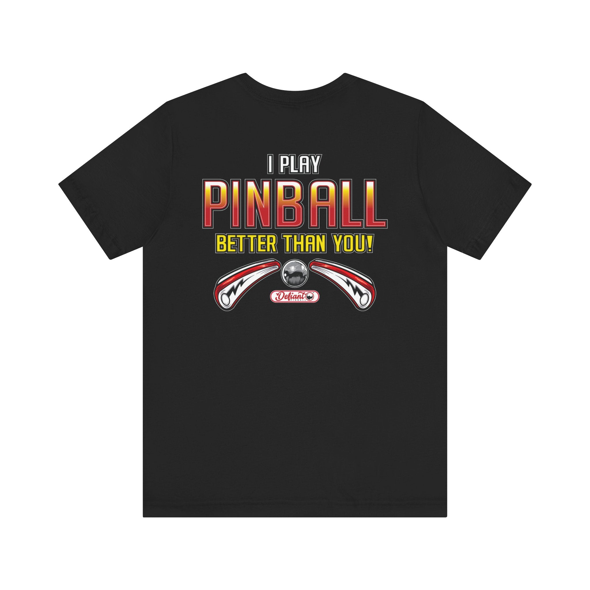 I PLAY PINBALL BETTER THEN YOU! - Front & Back Print Unisex Jersey Short Sleeve Tee