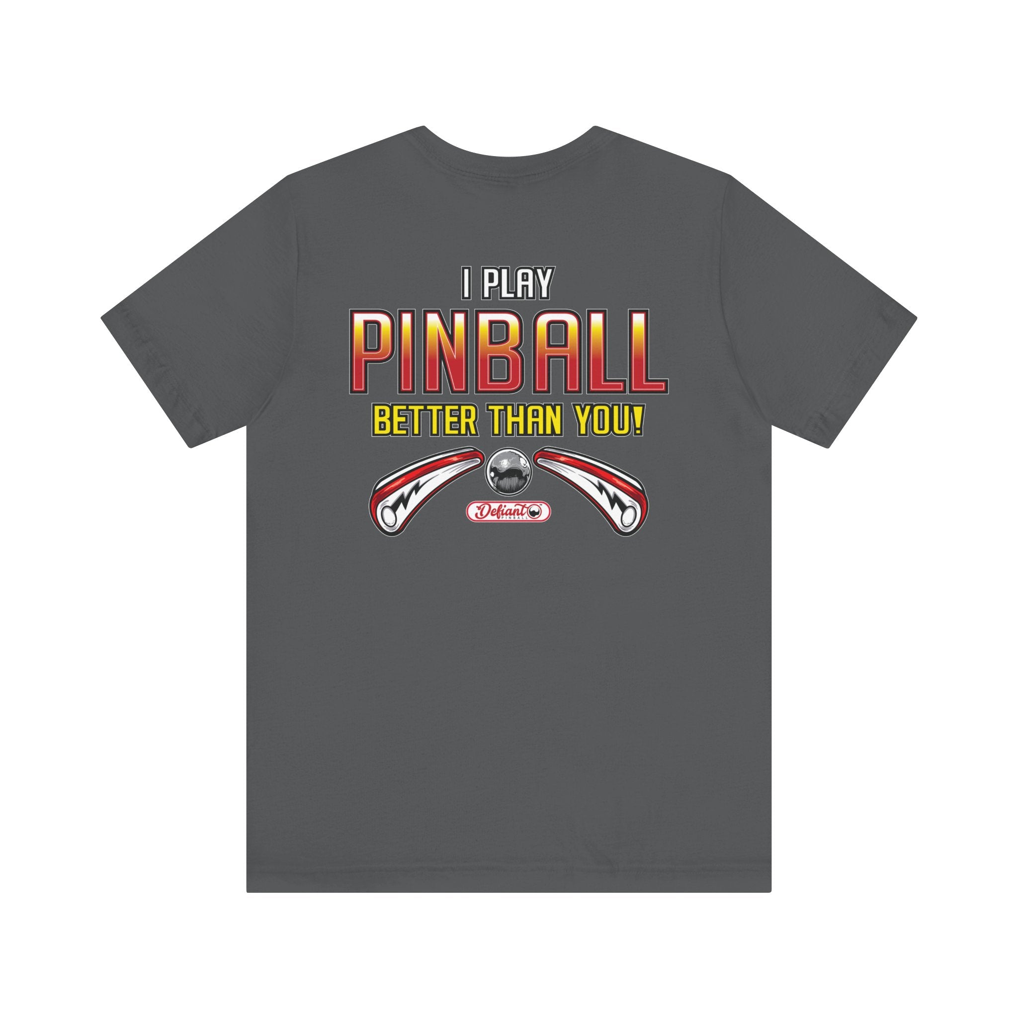 I PLAY PINBALL BETTER THEN YOU! - Front & Back Print Unisex Jersey Short Sleeve Tee