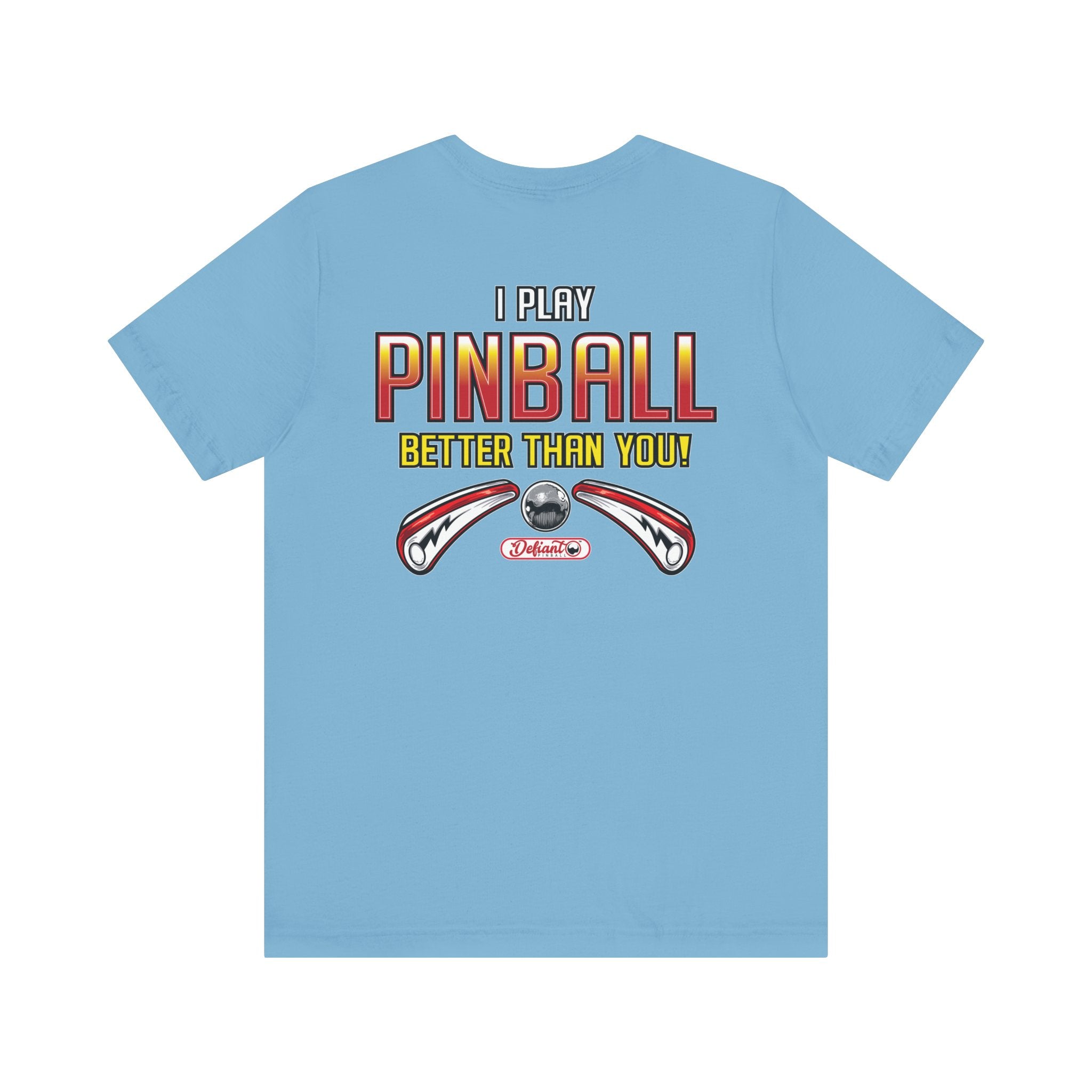 I PLAY PINBALL BETTER THEN YOU! - Front & Back Print Unisex Jersey Short Sleeve Tee