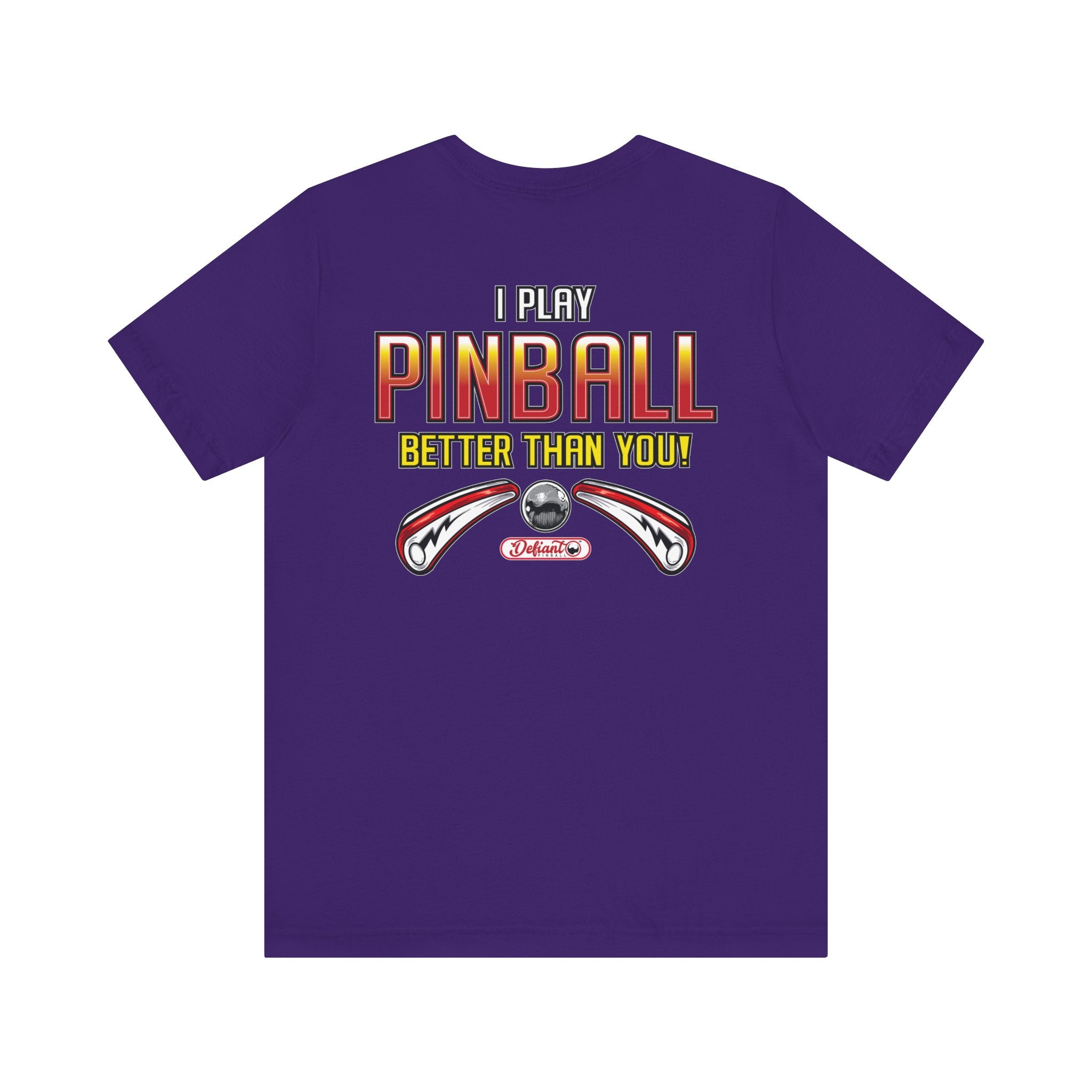 I PLAY PINBALL BETTER THEN YOU! - Front & Back Print Unisex Jersey Short Sleeve Tee