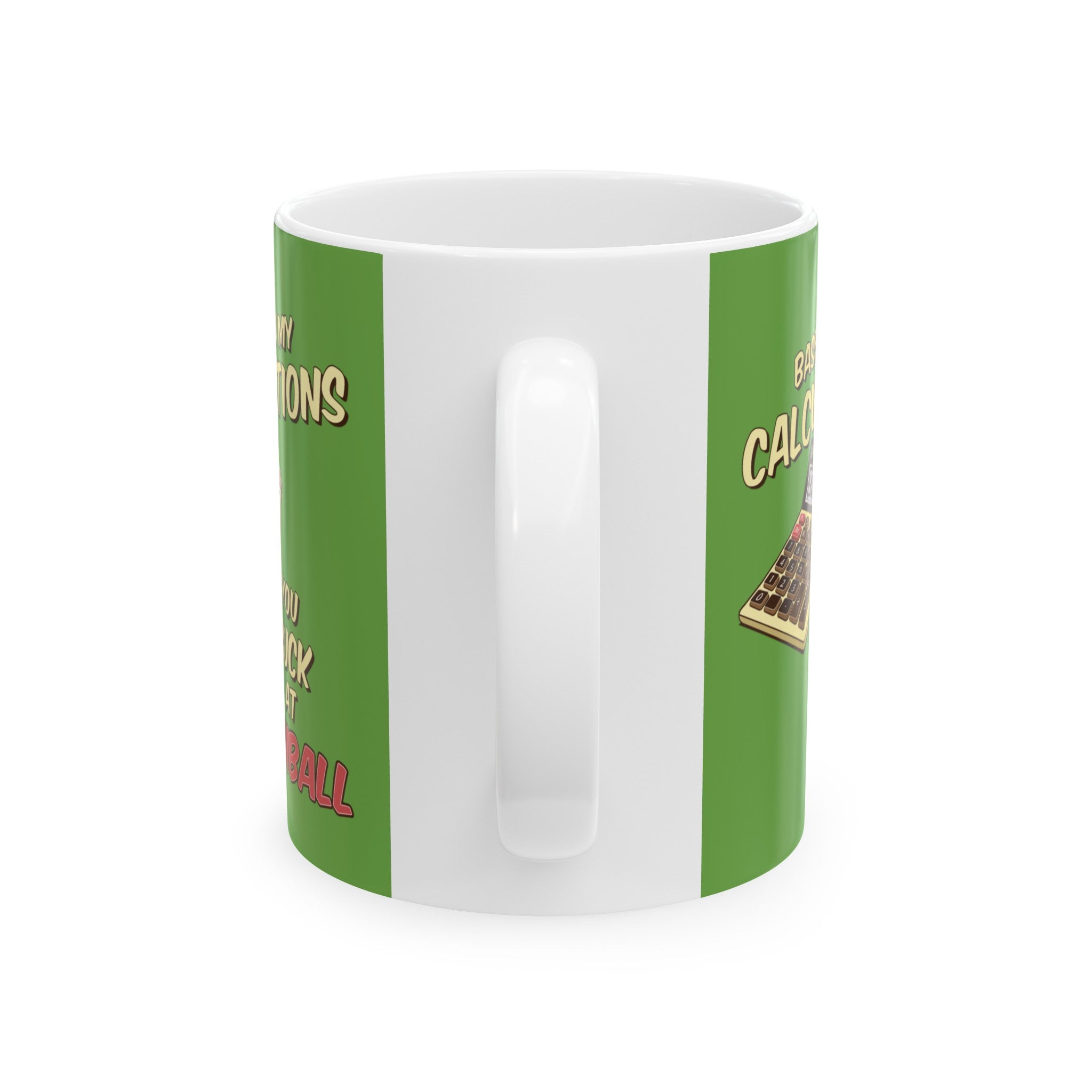 BASED ON MY CALCULATIONS YOU SUCK - Ceramic Mug, (11oz, 15oz)