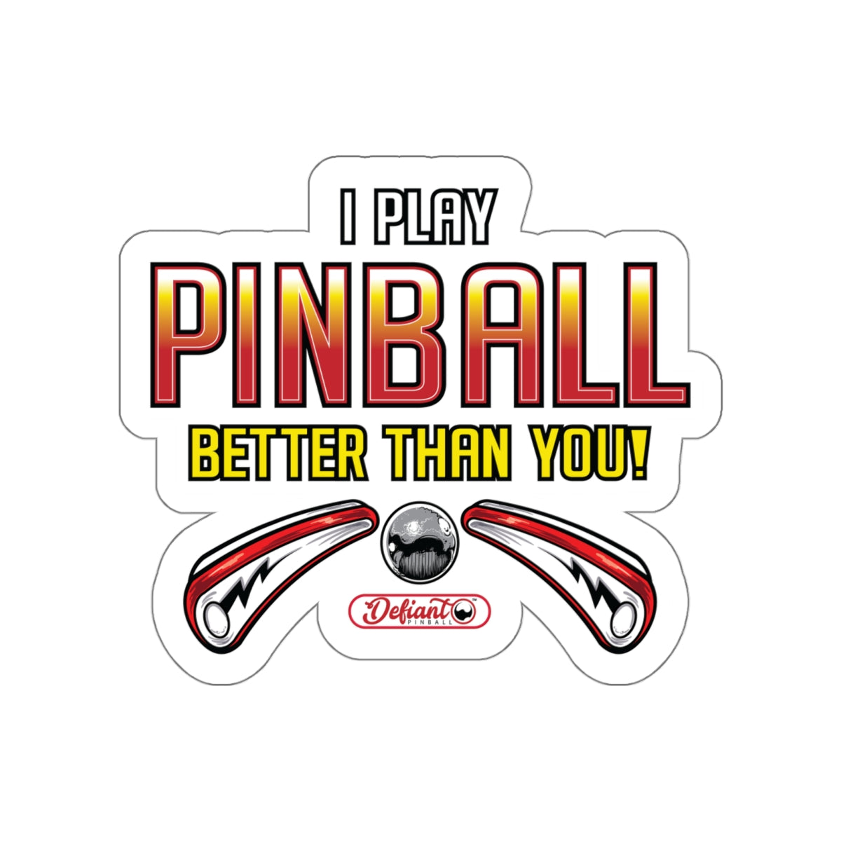 I PLAY PINBALL BETTER THEN YOU! - Die-Cut Stickers