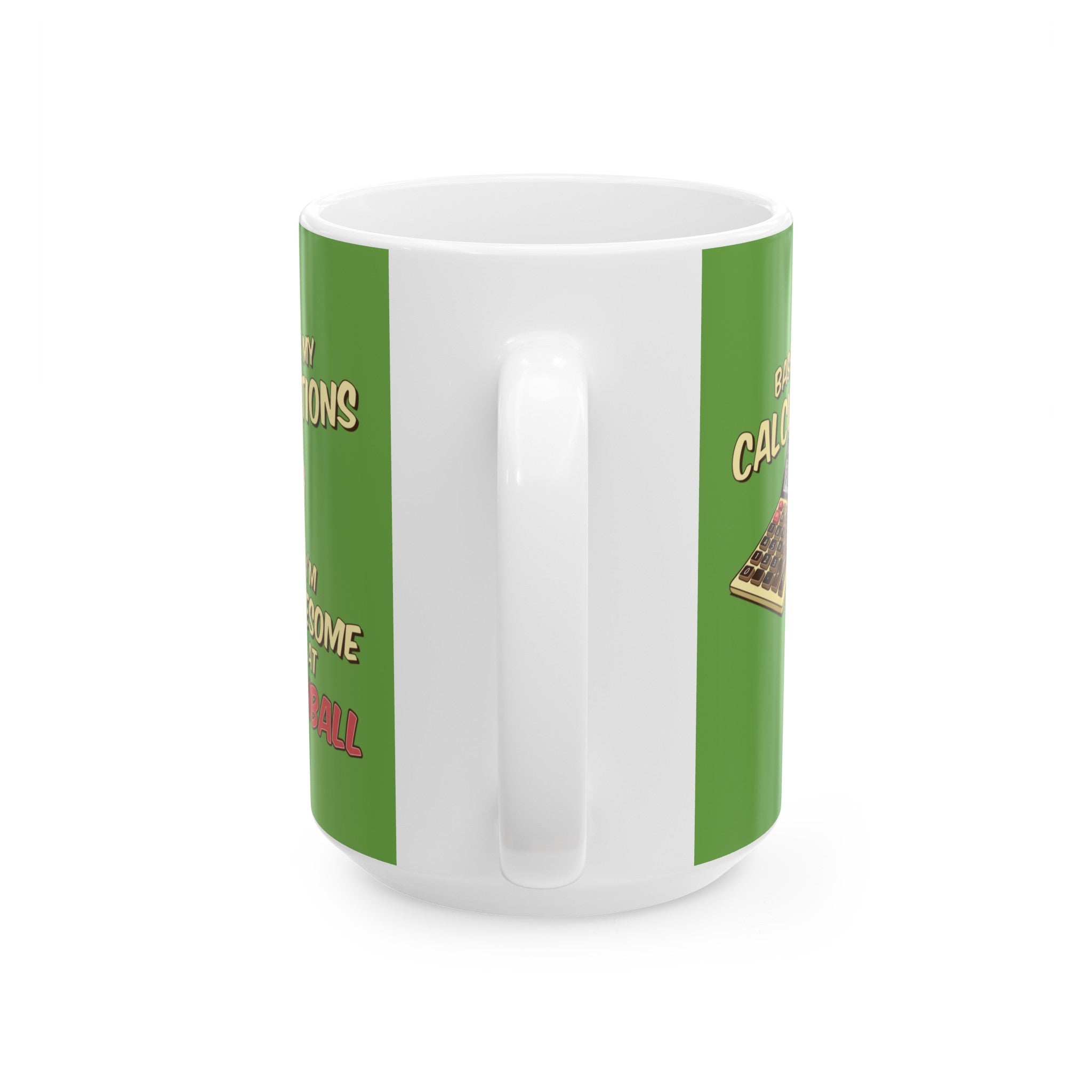BASED ON MY CALCULATIONS - Ceramic Mug, (11oz, 15oz)